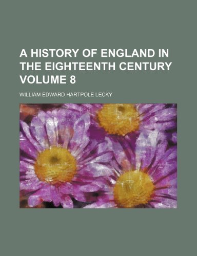 A History of England in the Eighteenth Century Volume 8 (9781443284578) by Lecky, William Edward Hartpole