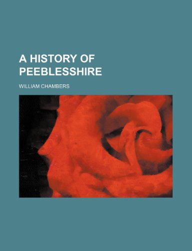 A History of Peeblesshire (9781443285353) by Chambers, William