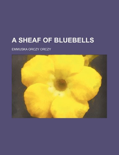 A Sheaf of Bluebells (9781443294836) by Orczy, Emmuska