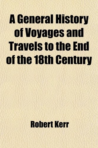 A General History of Voyages and Travels to the End of the 18th Century (Volume 9) (9781443296717) by Kerr, Robert