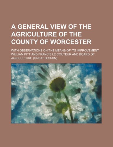 9781443296854: A General View of the Agriculture of the County of Worcester; With Observations on the Means of Its Improvement