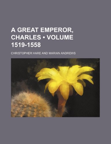 A Great Emperor, Charles (Volume 1519-1558) (9781443297493) by Andrews, Marian; Hare, Christopher