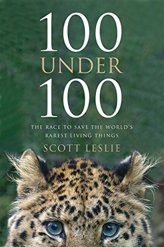 Stock image for 100 under 100 : The Race to Save the World's Rarest Living Things for sale by Better World Books
