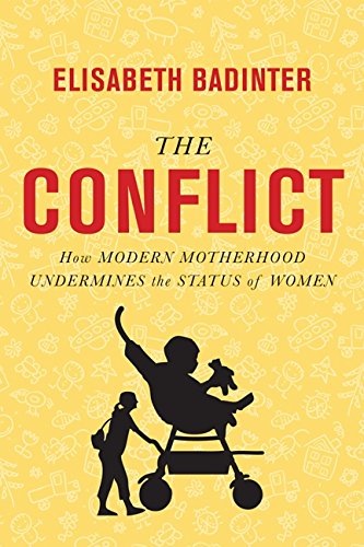 The Conflict: How Modern Motherhood Undermines The Status Of Wome, The (9781443407205) by Badinter, Elisabeth