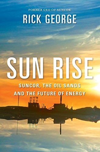 Stock image for Sun Rise : Suncor, The Oil Sands and the Future of Energy for sale by Edmonton Book Store