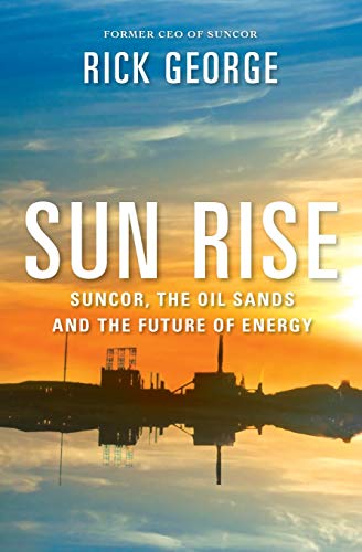 Stock image for Sun Rise: Suncor, The Oil Sands And The Future Of Energy for sale by Werdz Quality Used Books