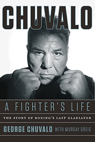 Beispielbild fr Chuvalo : A Fighter's Life - the Story of Boxing's Last Gladiator zum Verkauf von Better World Books