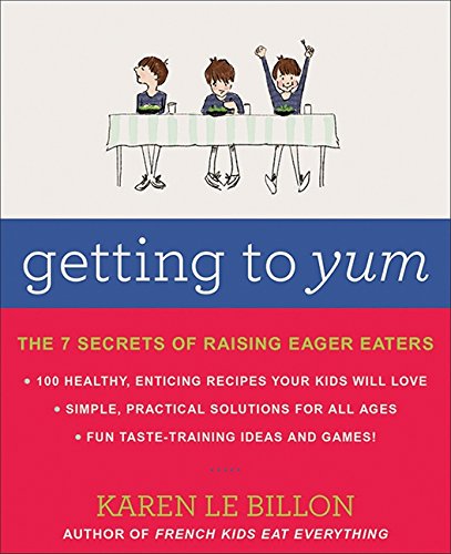 Beispielbild fr Getting to Yum : The 7 Secrets of Raising Eager Eaters zum Verkauf von Better World Books: West