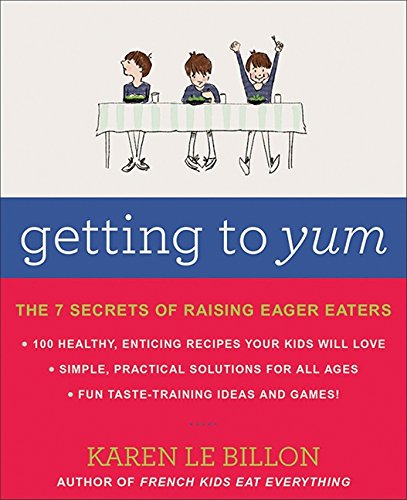 9781443419758: Getting To Yum: The 7 Secrets Of Raising Eager Eaters