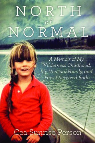 Stock image for North Of Normal: A Memoir Of My Wilderness Childhood, My Counterculture Family, And How I Survived Both for sale by Granada Bookstore,            IOBA