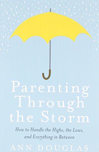 Beispielbild fr Parenting Through the Storm : How to Handle the Highs, the Lows and Everything in Between zum Verkauf von Better World Books