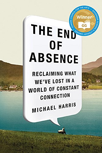 9781443426282: The End Of Absence: Reclaiming What We've Lost in a World of Constant Connection