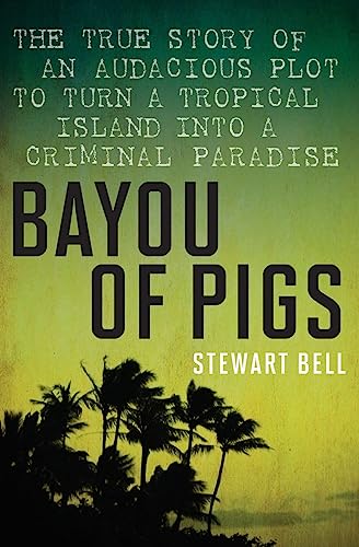 Beispielbild fr Bayou of Pigs: The True Story of an Audacious Plot to Turn a Tropical Island into a Criminal Paradise zum Verkauf von BookOutlet