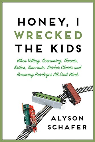 Stock image for Honey, I Wrecked the Kids: When Yelling, Screaming, Threats, Bribes, Time-outs, Sticker Charts and Removing Privileges All Don't Work for sale by Revaluation Books