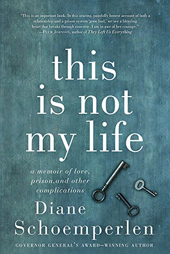 Imagen de archivo de This Is Not My Life: A Memoir of Love, Prison, and Other Complications a la venta por Better World Books