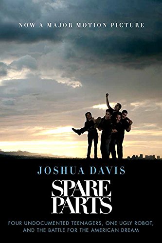 9781443436038: Spare Parts: Four Undocumented Teenagers, One Ugly Robot, And The