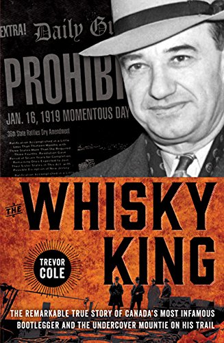 Stock image for The Whisky King: The remarkable true story of Canada's most infamous bootlegger and the undercover Mountie on his trail for sale by ZBK Books