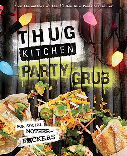 Stock image for Thug Kitchen Party Grub Guide : For Social Motherf*ckers for sale by Better World Books: West