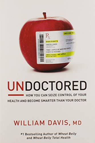 Imagen de archivo de Undoctored: How You Can Seize Control of Your Health and Become Smarter Than Your Doctor a la venta por Better World Books