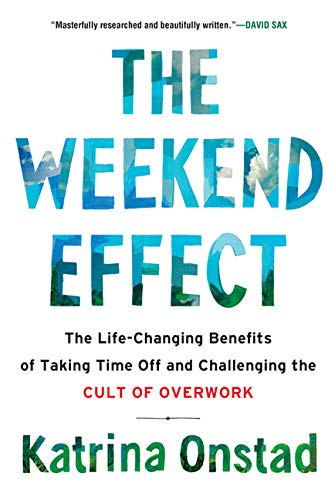9781443449250: The Weekend Effect: The Life-Changing Benefits of Taking Time Off and Challenging the Cult of Overwork