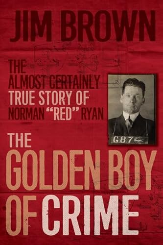 Beispielbild fr The Golden Boy of Crime : The Almost Certainly True Story of Norman Red Ryan zum Verkauf von Better World Books