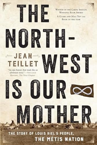 

North-West Is Our Mother : The Story of Louis Riel's People, the Métis Nation