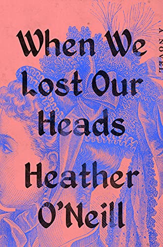 

When We Lost Our Heads: A Novel [signed] [first edition]