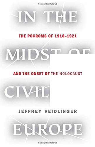 Stock image for In the Midst of Civilized Europe: The Pogroms of 1918-1921 and the Onset of the Holocaust for sale by Better World Books