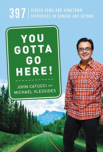 Beispielbild fr You Gotta Go Here! : 397 Hidden Gems and Hometown Favourites in Canada and Beyond zum Verkauf von Better World Books