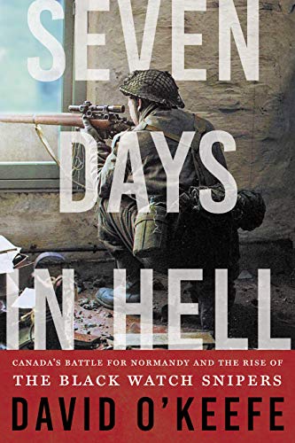 Stock image for Seven Days in Hell: Canada's Battle for Normandy and the Rise of the Black Watch Snipers for sale by Zoom Books Company