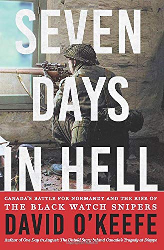Stock image for Seven Days in Hell: Canada's Battle for Normandy and the Rise of the Black Watch Snipers for sale by ThriftBooks-Atlanta