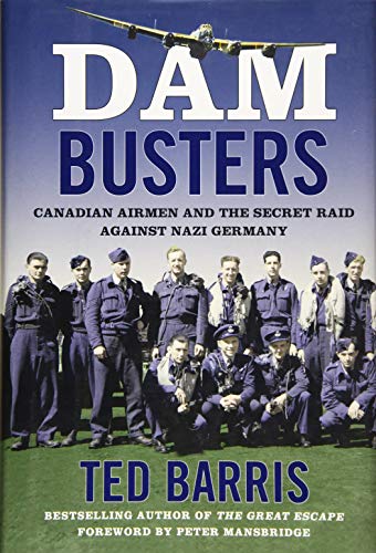 Stock image for Dam Busters : Canadian Airmen and the Secret Raid Against Nazi Germany for sale by Better World Books: West