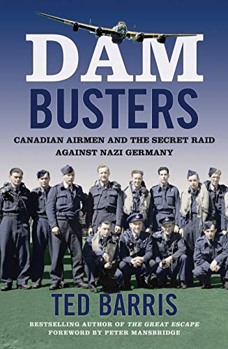 Stock image for Dam Busters: Canadian Airmen and the Secret Raid Against Nazi Germany for sale by Better World Books