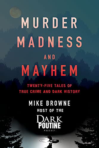 Stock image for Murder, Madness and Mayhem: Twenty-Five Tales of True Crime and Dark History for sale by Zoom Books Company