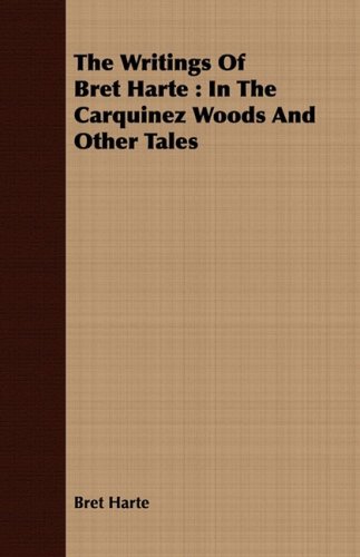 The Writings of Bret Harte: In the Carquinez Woods and Other Tales (9781443700382) by Harte, Bret