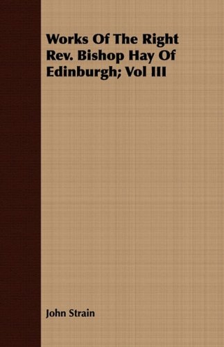 Works of the Right Rev. Bishop Hay of Edinburgh (3) (9781443700689) by Strain, John