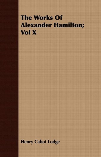The Works of Alexander Hamilton (10) (9781443701013) by Lodge, Henry Cabot