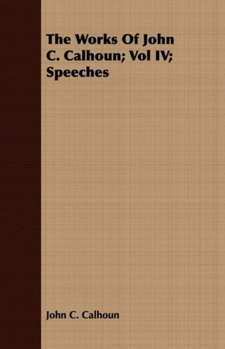 The Works of John C. Calhoun: Speeches (9781443702218) by Calhoun, John C.