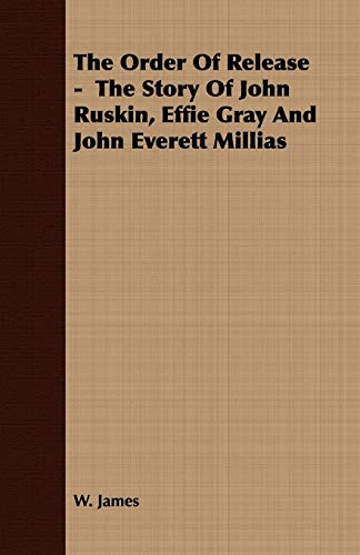 Beispielbild fr The Order Of Release - The Story Of John Ruskin, Effie Gray And John Everett Millias zum Verkauf von Lucky's Textbooks