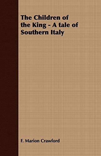 The Children of the King: A Tale of Southern Italy (9781443703208) by Crawford, F. Marion