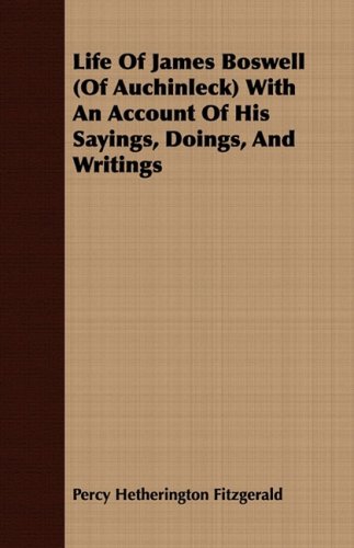 Life of James Boswell of Auchinleck With an Account of His Sayings, Doings, and Writings (9781443703932) by Fitzgerald, Percy Hetherington