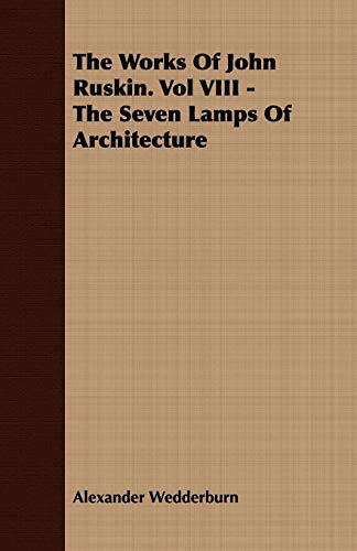 Stock image for The Works of John Ruskin: The Seven Lamps of Architecture for sale by Phatpocket Limited