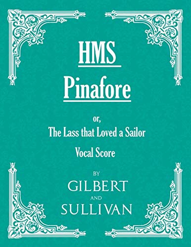 H.M.S. Pinafore - Or, the Lass That Loved a Sailor (9781443704571) by Arthur, Sullivan; Gilbert, W S