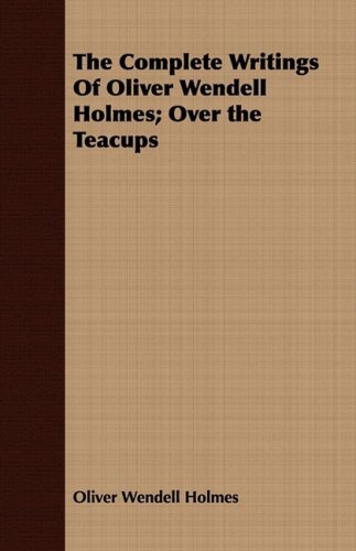 The Complete Writings of Oliver Wendell Holmes: Over the Teacups (9781443705400) by Holmes, Oliver Wendell