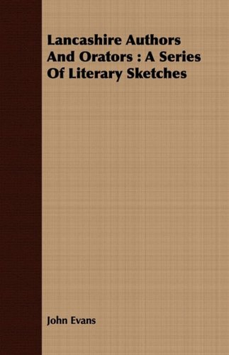 Lancashire Authors and Orators: A Series of Literary Sketches (9781443705974) by Evans, John