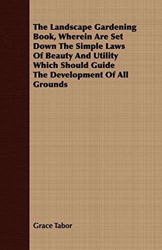 9781443706483: The Landscape Gardening Book, Wherein Are Set Down the Simple Laws of Beauty and Utility Which Should Guide the Development of All Grounds
