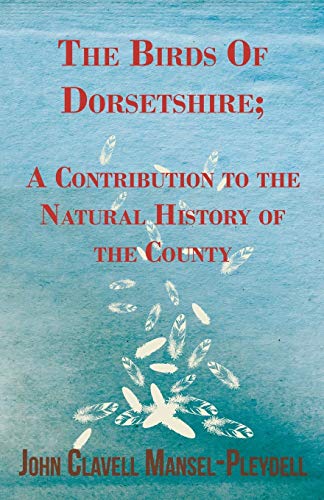 9781443708548: The Birds Of Dorsetshire; A Contribution to the Natural History of the County