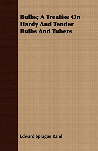 Imagen de archivo de Bulbs A Treatise On Hardy And Tender Bulbs And Tubers a la venta por PBShop.store US