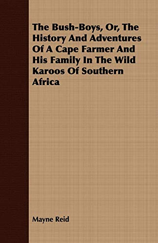 Stock image for The BushBoys, Or, the History and Adventures of a Cape Farmer and His Family in the Wild Karoos of Southern Africa for sale by PBShop.store US