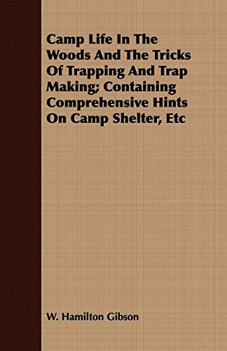 Stock image for Camp Life in the Woods and the Tricks of Trapping and Trap Making: Containing Comprehensive Hints on Camp Shelter, Etc for sale by Phatpocket Limited